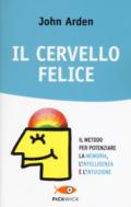 Il cervello felice. Il metodo per potenziare la memoria, l'intelligenza e l'intuizione