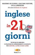 Inglese in 21 giorni. Tecniche di memoria e strategie di apprendimento avanzato per scrivere, capire e farsi capire