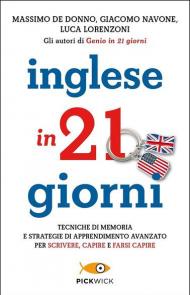 Inglese in 21 giorni. Tecniche di memoria e strategie di apprendimento avanzato per scrivere, capire e farsi capire