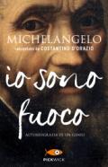 Michelangelo. Io sono fuoco