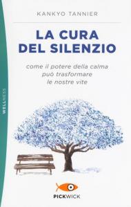 La cura del silenzio. Come il potere della calma può trasformare le nostre viste