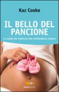 Il bello del pancione. La guida più completa per l'apprendista mamma