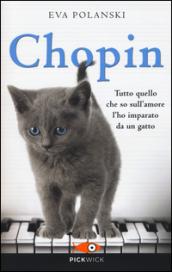 Chopin. Tutto quello che so sull'amore l'ho imparato da un gatto: 1