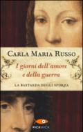 I giorni dell'amore e della guerra. La bastarda degli Sforza: 1