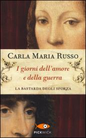 I giorni dell'amore e della guerra. La bastarda degli Sforza: 1