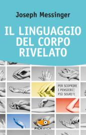 Il linguaggio del corpo rivelato. Per scoprire i pensieri più segreti