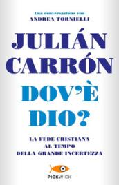 Dov'è Dio? La fede cristiana al tempo della grande incertezza