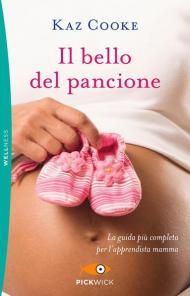 Il bello del pancione. La guida più completa per l'apprendista mamma