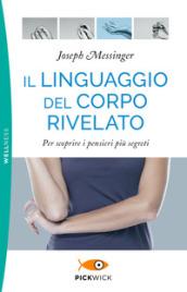 Il linguaggio del corpo rivelato. Per scoprire i pensieri più segreti