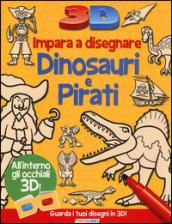 Impara a disegnare dinosauri e pirati 3D. Ediz. illustrata