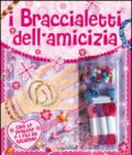 I braccialetti dell'amicizia. Ediz. illustrata. Con gadget