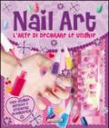 Nail art. L'arte di decorare le unghie. Ediz. illustrata. Con gadget