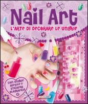 Nail art. L'arte di decorare le unghie. Ediz. illustrata. Con gadget