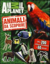 Animali da scoprire. Con stickers. Ediz. illustrata