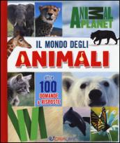 Il mondo degli animali. Oltre 100 domande & risposte