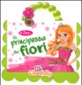 Io sono la principessa dei fiori. Ediz. illustrata. Con gadget