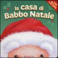 La casa di Babbo Natale. Apri & scopri. Ediz. illustrata