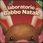 Il laboratorio di Babbo Natale. Apri & scopri. Ediz. a colori