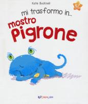 Mi trasformo in... mostro pigrone. Ediz. a colori