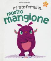 Mi trasformo in... mostro mangione. Ediz. a colori