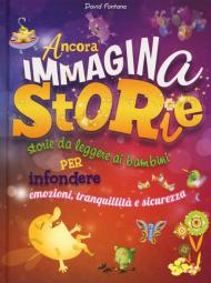 Ancora immaginastorie. Storie da leggere ai bambini per infondere emozioni, tranquillità e sicurezza