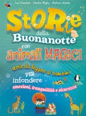 Storie della buonanotte con animali magici. Storie da leggere ai bambini per infondere emozioni, tranquillità e sicurezza. Ediz. a colori