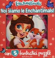 Noi siamo le Enchantimals! Enchantimals. Libro puzzle. Ediz. a colori