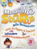 ImmaginaStorie della buonanotte. Storie da leggere ai bambini per infondere emozioni, tranquillità e sicurezza. Ediz. a colori