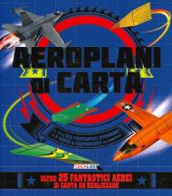 Aeroplani di carta. Costruisco e gioco. Con adesivi