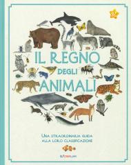 Il regno degli animali. Una straordinaria guida alla loro classificazione