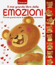 Il mio grande libro delle emozioni. Piccole grandi storie di emozioni e sentimenti. Ediz. a colori