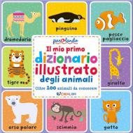 Il mio primo dizionario illustrato degli animali. Parolando. Ediz. a colori