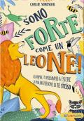 Sono forte come un leone! Ediz. a colori