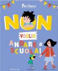 Non voglio andare a scuola! Primi capricci. Ediz. a colori