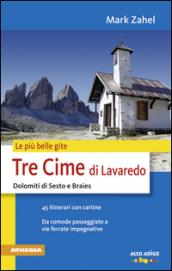 Le più belle gite. Tre Cime di Lavaredo Dolomiti di Sesto e Braies da comode passegiate a vie ferrate impegnative