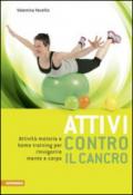 Attivi contro il cancro. Attività motoria e home training per rinvigorire mente e corpo. Ediz. multilingue