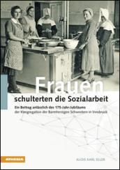 Frauen schulterten die Sozialarbeit. Ein Beitrag anlässlich des 175-Jahr-Jubiläums der Kongregation der Barmherzigen Schwestern in Innsbruck