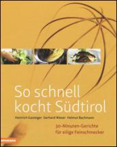 So schnell kocht Sudtirol. 30-Minuten-Gerichte fur eilige Feinschmecker