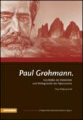 Paul Grohmann. Erschliesser der Dolomiten und Mitbegünder des Alpenvereins