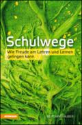 Schulwege. Wie Freude am Lehren und Lernen gelingen kann