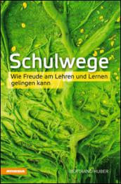 Schulwege. Wie Freude am Lehren und Lernen gelingen kann