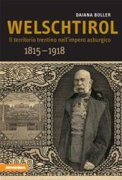 Welschtirol. Il territorio nell'impero asburgico 1815-1918