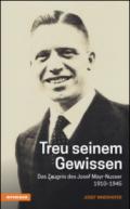 Treu seinem Gewissen. Das Zeugnis des Josef Mayr-Nusser (1910-1945)