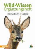 Wild-Wissen Ergänzungsheft. Das Jagdrecht in Südtirol