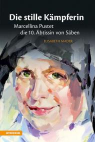 Die stille Kämpferin. Marcellina Pustet, die 10. Äbtissin von Säben