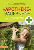 Apotheke Bauernhof. So gesund ist Leben und Urlaub auf dem Bauernhof