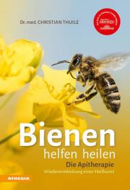 Bienen helfen heilen. Die Apitherapie. Wiederentdeckung einer Heilkunst