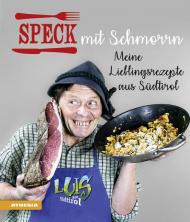 Speck mit Schmorrn. Meine Lieblingsrezepte aus Südtirol