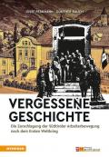 Vergessene Geschichte. Die Zerschlagung der Südtiroler Arbeiterbewegung nach dem Ersten Weltkrieg