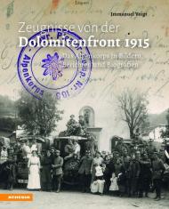 Zeugnisse von der Dolomitenfront 1915: das Alpenkorps in Bildern, Berichten und Biografien